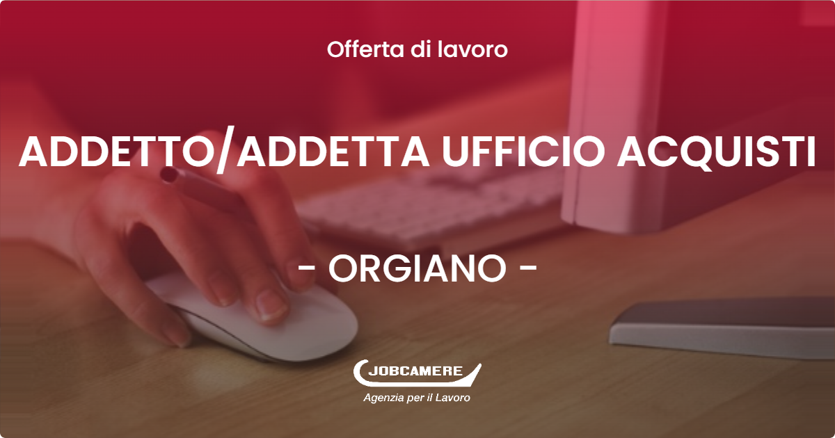 OFFERTA LAVORO - ADDETTO/ADDETTA UFFICIO ACQUISTI - ORGIANO (VI)