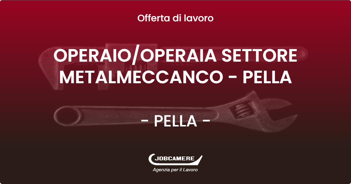 OFFERTA LAVORO - OPERAIO/OPERAIA SETTORE METALMECCANCO - PELLA - PELLA (NO)