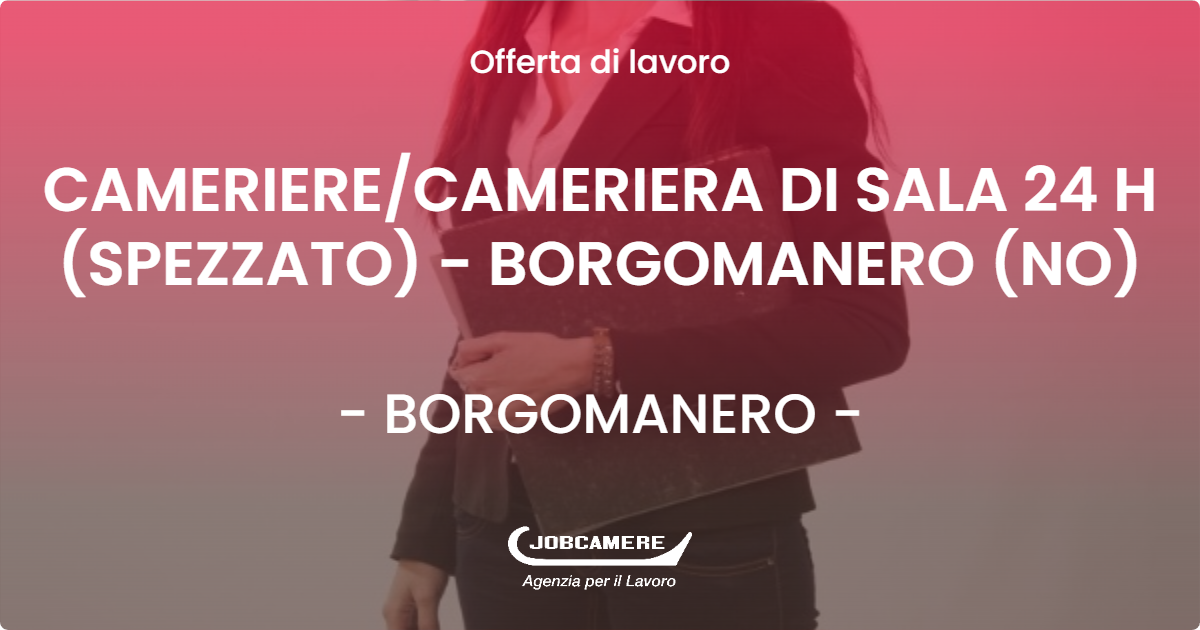 OFFERTA LAVORO - CAMERIERE/CAMERIERA DI SALA 24 H (SPEZZATO) - BORGOMANERO (NO) - BORGOMANERO (NO)