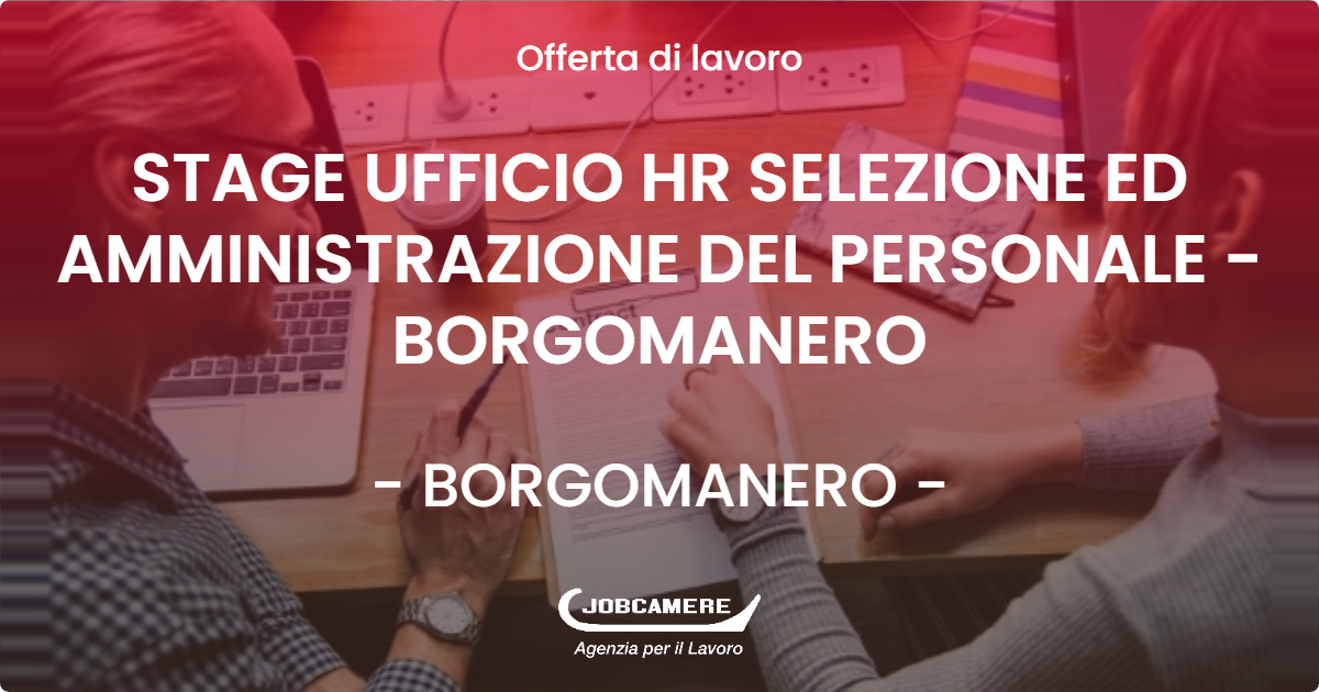 OFFERTA LAVORO - STAGE UFFICIO HR SELEZIONE ED AMMINISTRAZIONE DEL PERSONALE - BORGOMANERO - BORGOMANERO (NO)