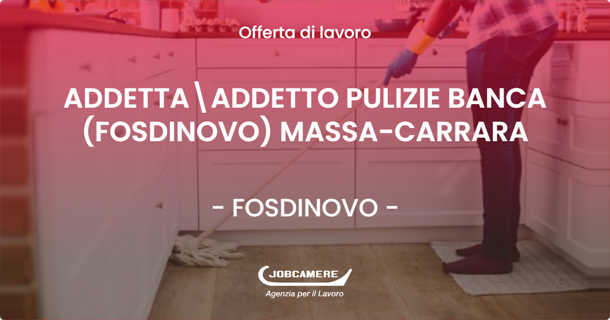 OFFERTA LAVORO - ADDETTA\ADDETTO PULIZIE BANCA (FOSDINOVO) MASSA-CARRARA - FOSDINOVO (MS)
