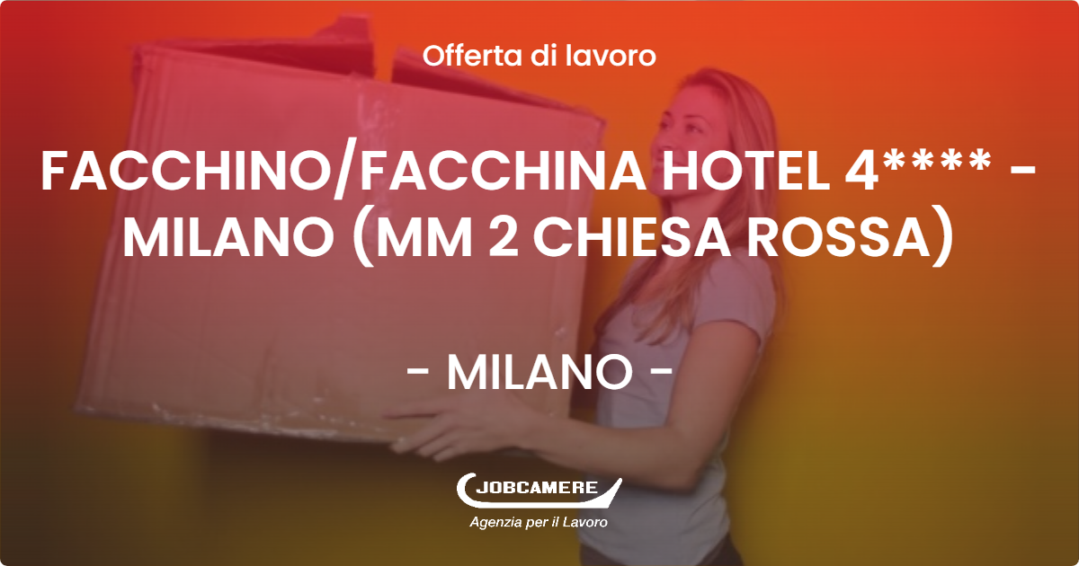OFFERTA LAVORO - FACCHINO/FACCHINA HOTEL 4**** - MILANO (MM 2  CHIESA ROSSA) - MILANO (MI)