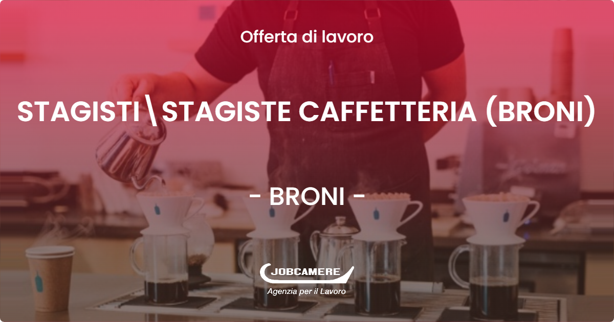 OFFERTA LAVORO - STAGISTI\STAGISTE CAFFETTERIA (BRONI) - BRONI (PV)