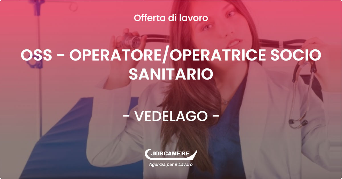 OFFERTA LAVORO - OSS - OPERATORE/OPERATRICE SOCIO SANITARIO - VEDELAGO (TV)