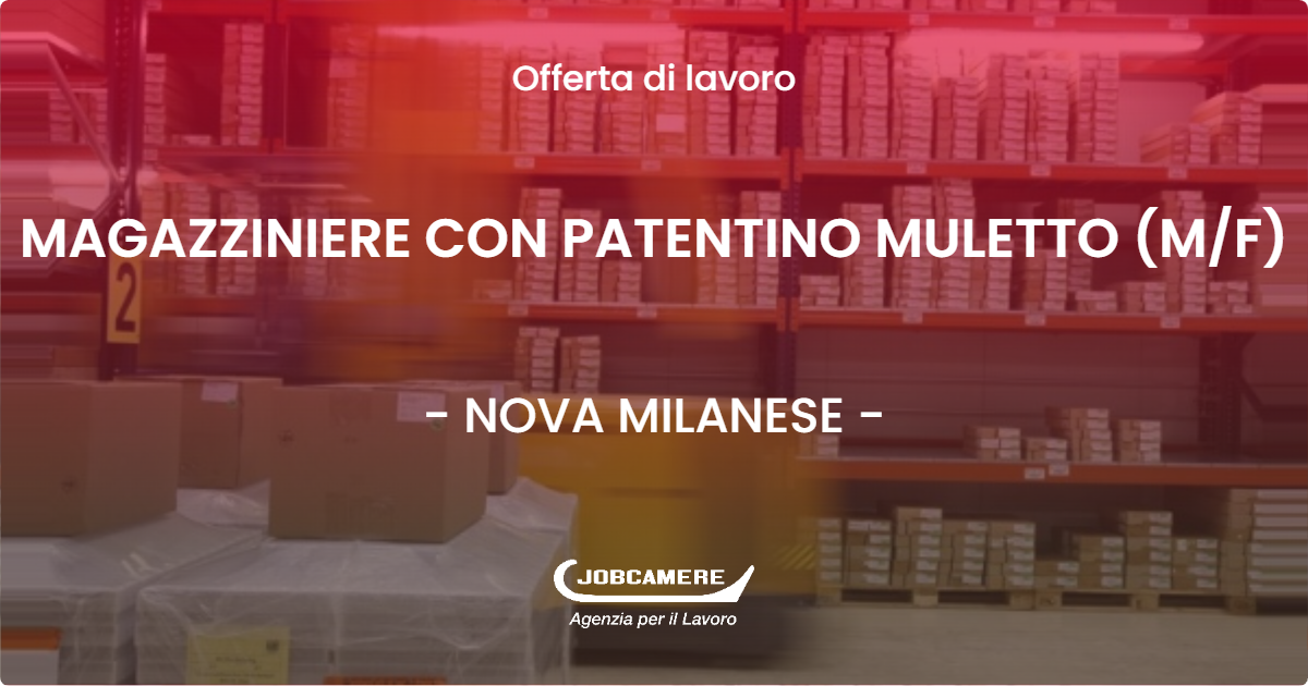 OFFERTA LAVORO - MAGAZZINIERE CON PATENTINO MULETTO (M/F) - NOVA MILANESE (MB)