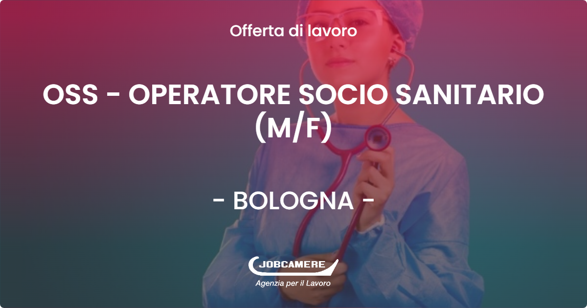OFFERTA LAVORO - OSS - OPERATORE SOCIO SANITARIO (M/F) - BOLOGNA (BO)