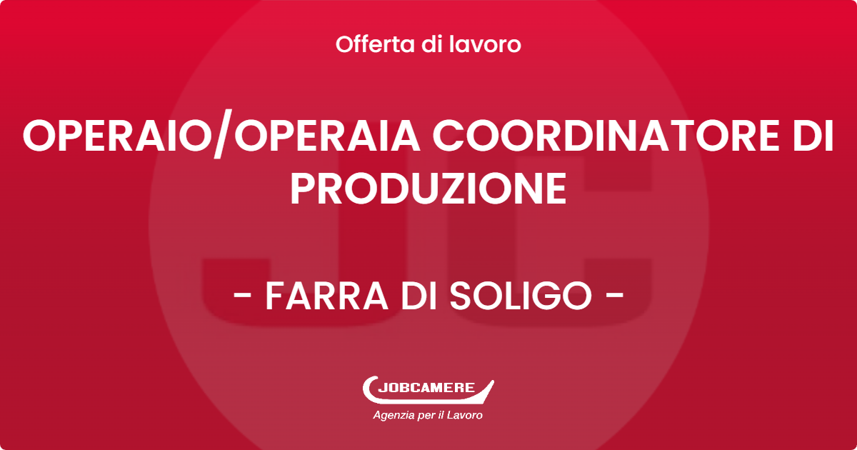 OFFERTA LAVORO - OPERAIO/OPERAIA COORDINATORE DI PRODUZIONE - FARRA DI SOLIGO (TV)