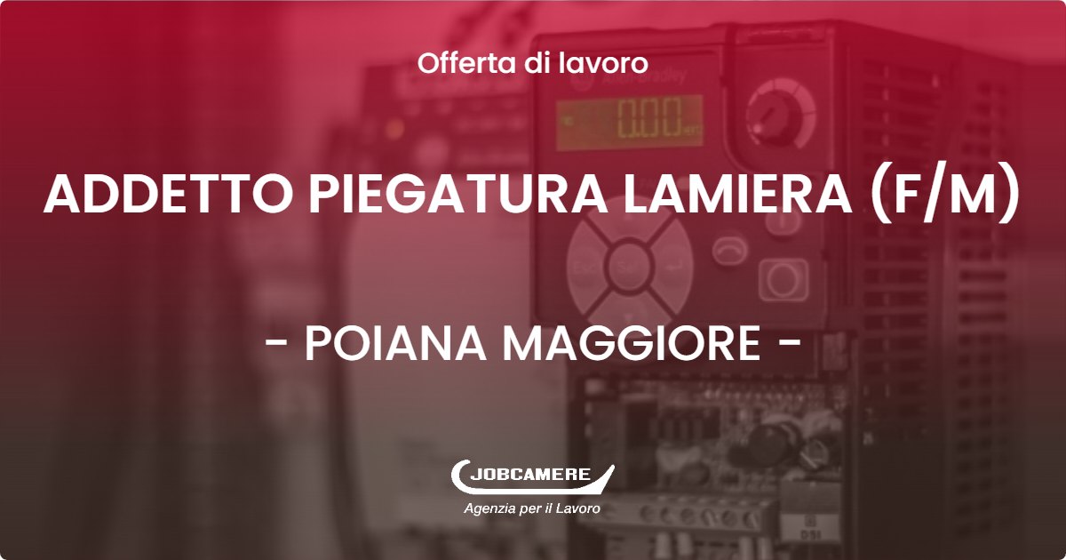 OFFERTA LAVORO - ADDETTO PIEGATURA LAMIERA (F/M) - POIANA MAGGIORE (VI)