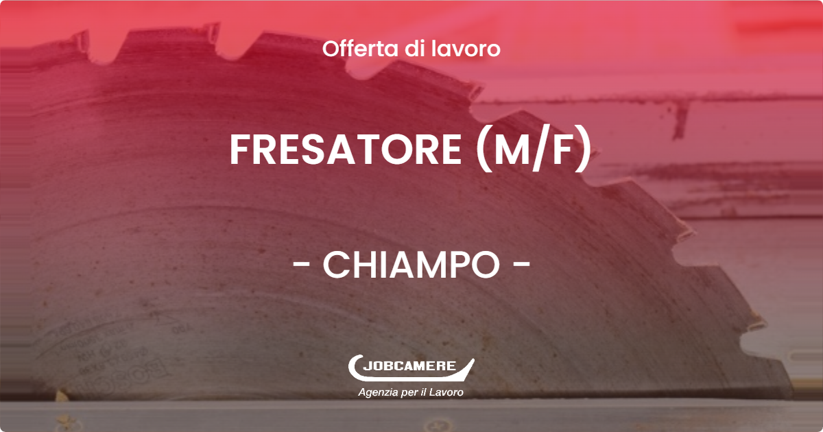 OFFERTA LAVORO - FRESATORE (M/F) - CHIAMPO (VI)