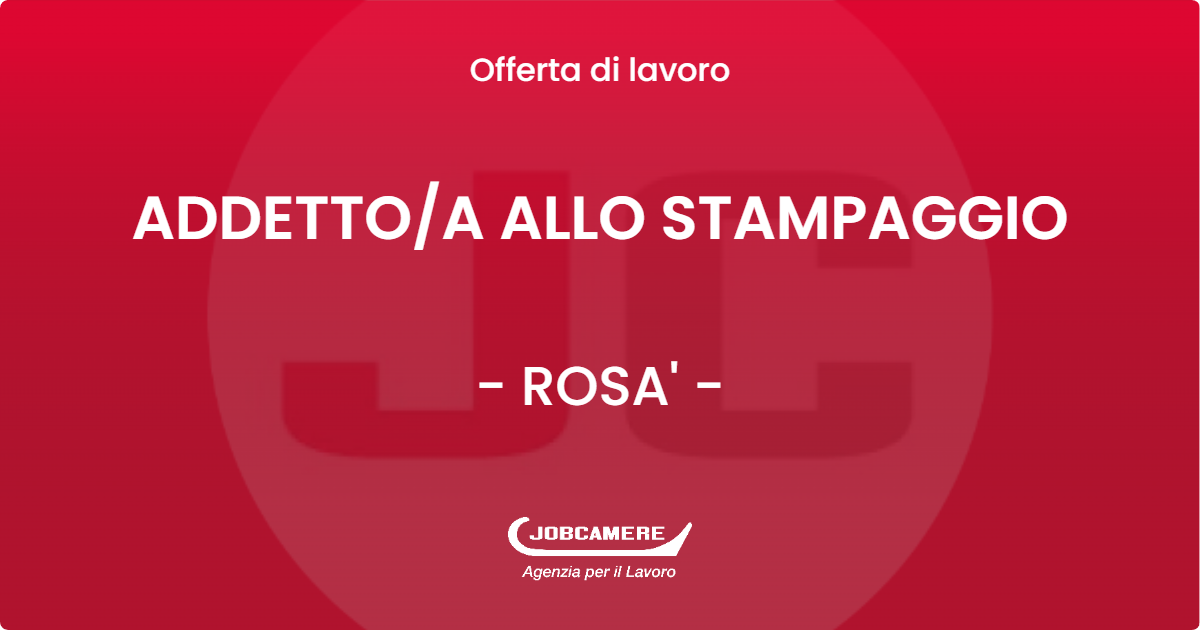 OFFERTA LAVORO - ADDETTO/A ALLO STAMPAGGIO - ROSA' (VI)