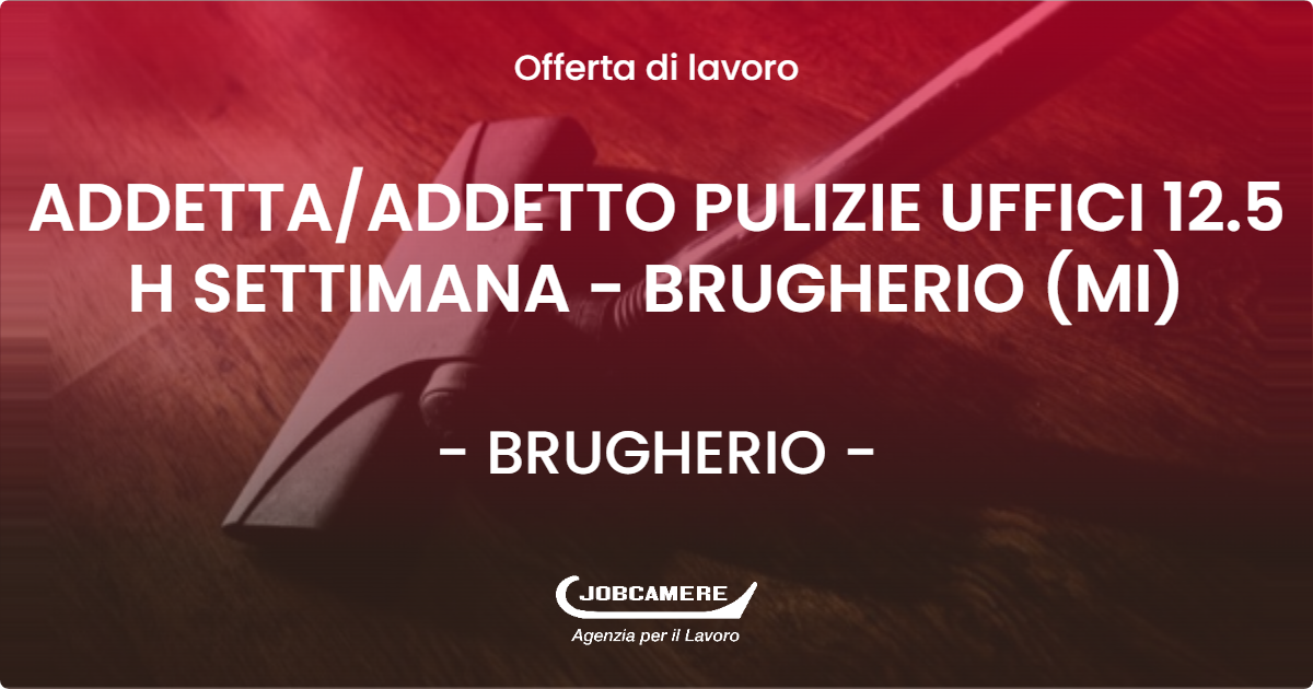OFFERTA LAVORO - ADDETTA/ADDETTO PULIZIE UFFICI 12.5 H SETTIMANA - BRUGHERIO (MI) - BRUGHERIO (MB)