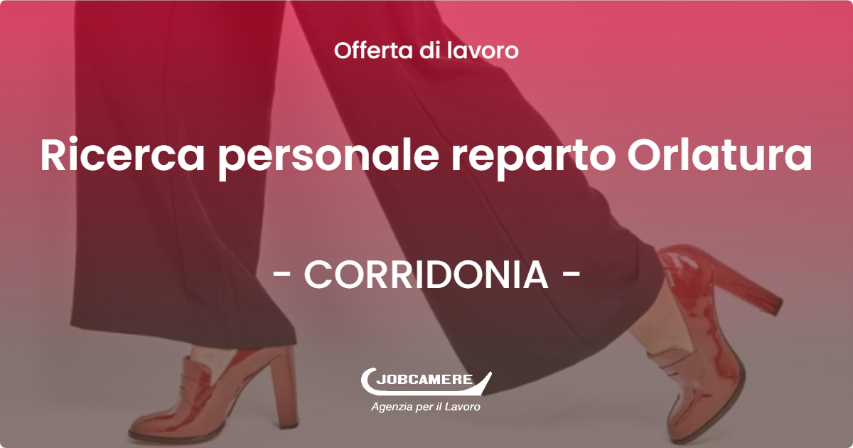 OFFERTA LAVORO - Ricerca personale reparto Orlatura - CORRIDONIA (MC)