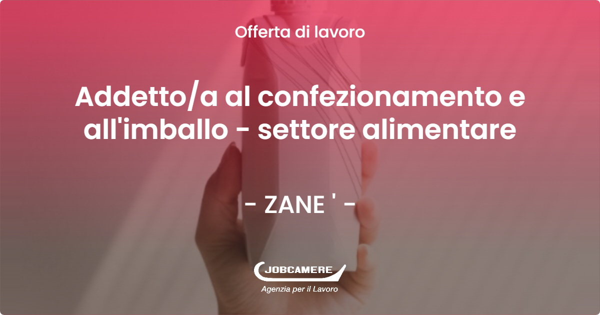 OFFERTA LAVORO - Addetto/a al confezionamento e all'imballo - settore alimentare - ZANE ' (VI)