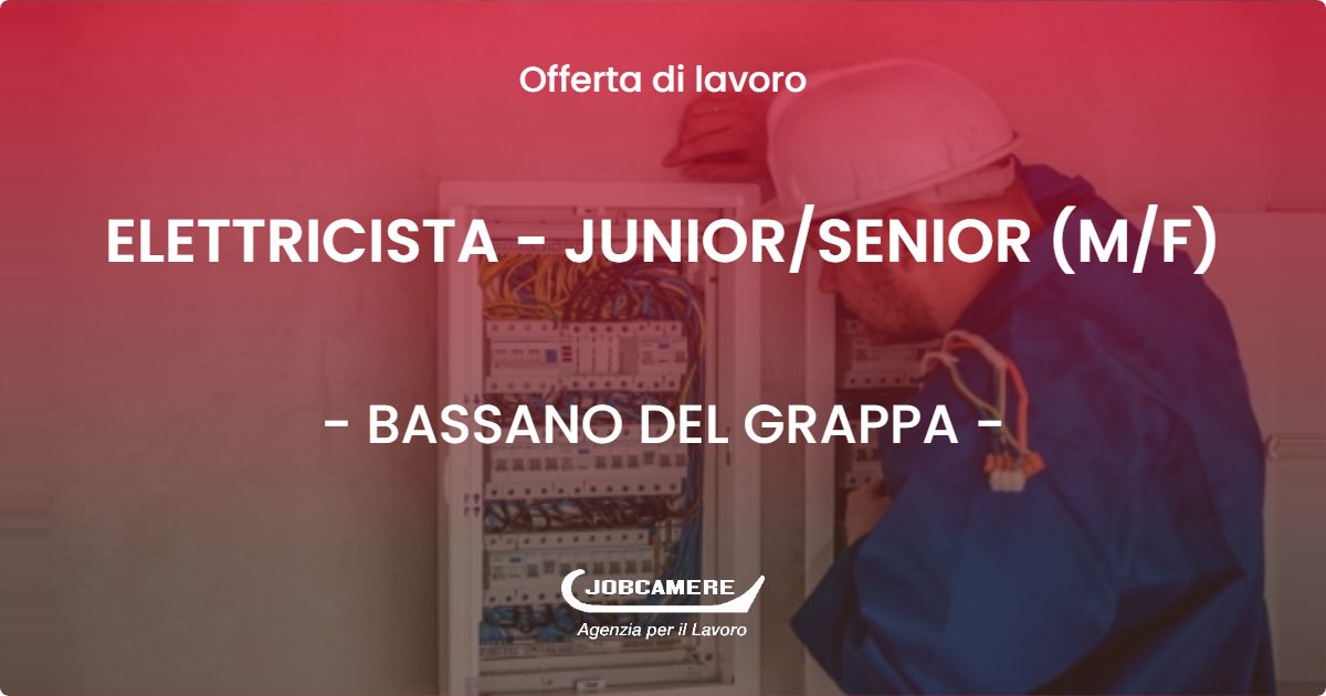 OFFERTA LAVORO - ELETTRICISTA - JUNIOR/SENIOR (M/F) - BASSANO DEL GRAPPA (VI)