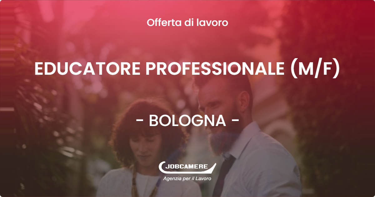 OFFERTA LAVORO - EDUCATORE PROFESSIONALE (M/F) - BOLOGNA (BO)