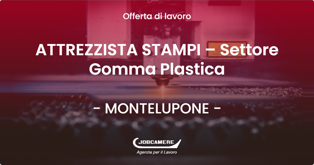 OFFERTA LAVORO - ATTREZZISTA STAMPI – Settore Gomma Plastica - MONTELUPONE (MC)