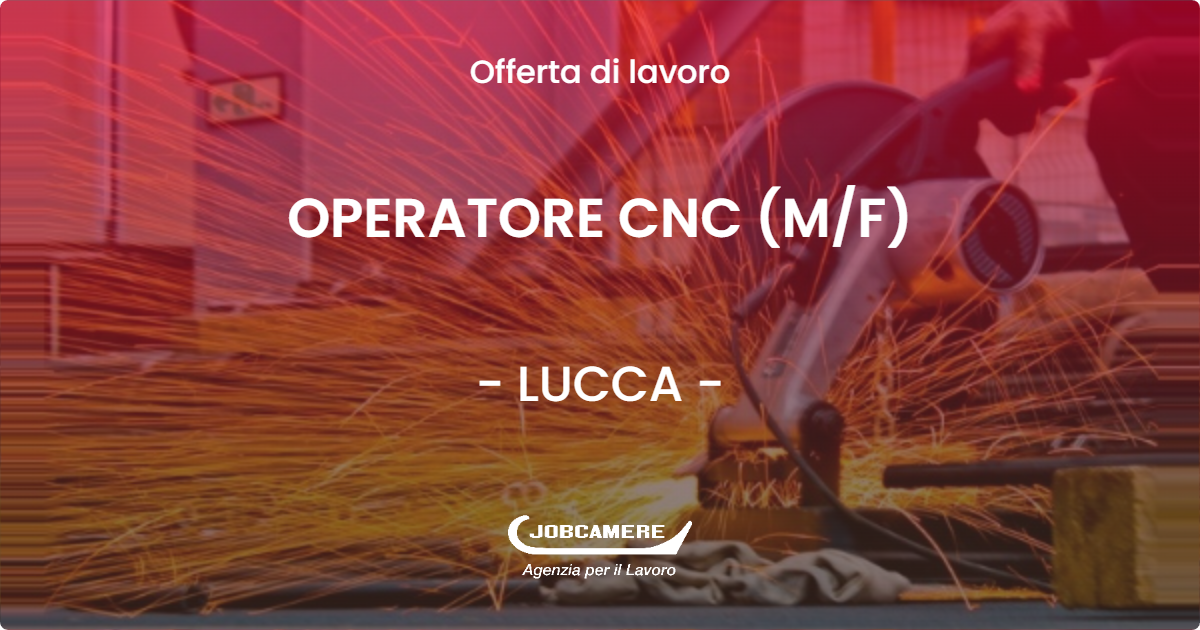 OFFERTA LAVORO - OPERATORE CNC (M/F) - LUCCA (LU)