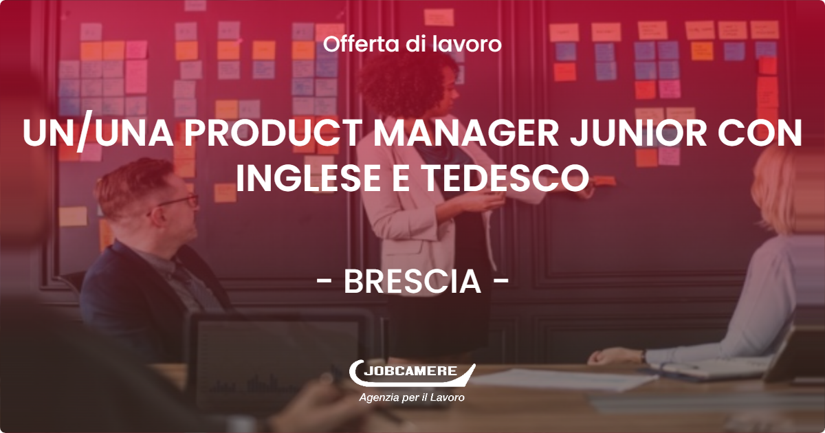 OFFERTA LAVORO - UN/UNA PRODUCT MANAGER JUNIOR CON INGLESE E TEDESCO - BRESCIA (BS)