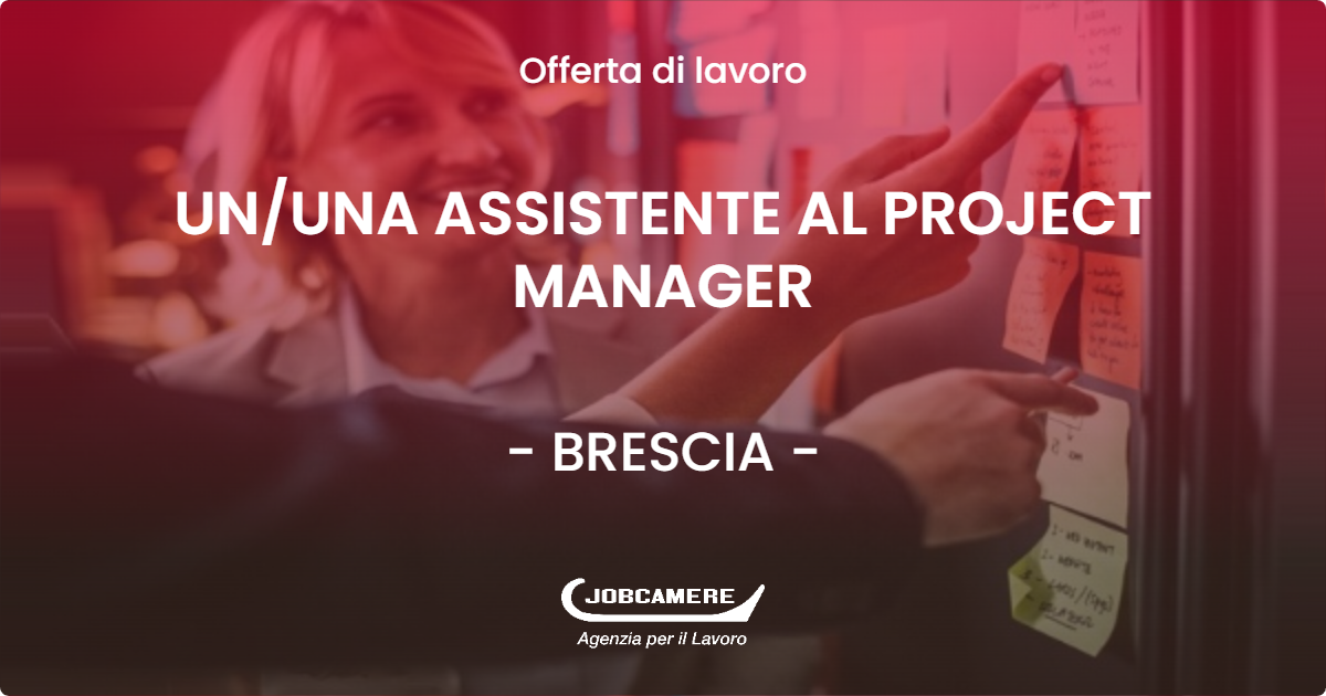 OFFERTA LAVORO - UN/UNA ASSISTENTE AL PROJECT MANAGER - BRESCIA (BS)