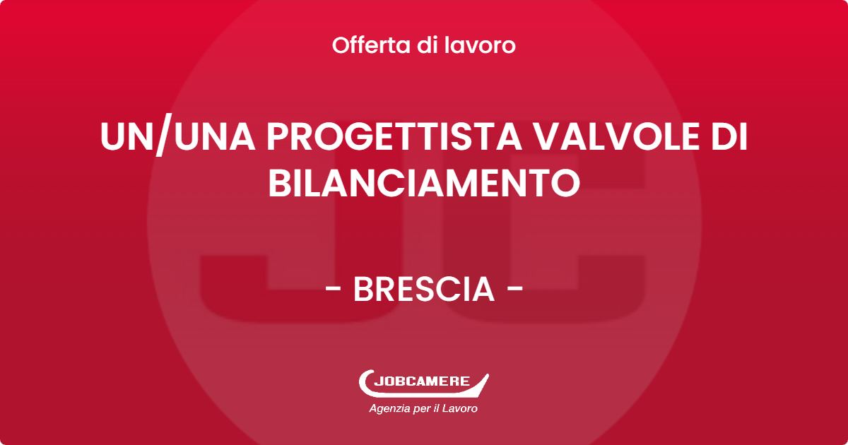 OFFERTA LAVORO - UN/UNA PROGETTISTA VALVOLE DI BILANCIAMENTO - BRESCIA (BS)