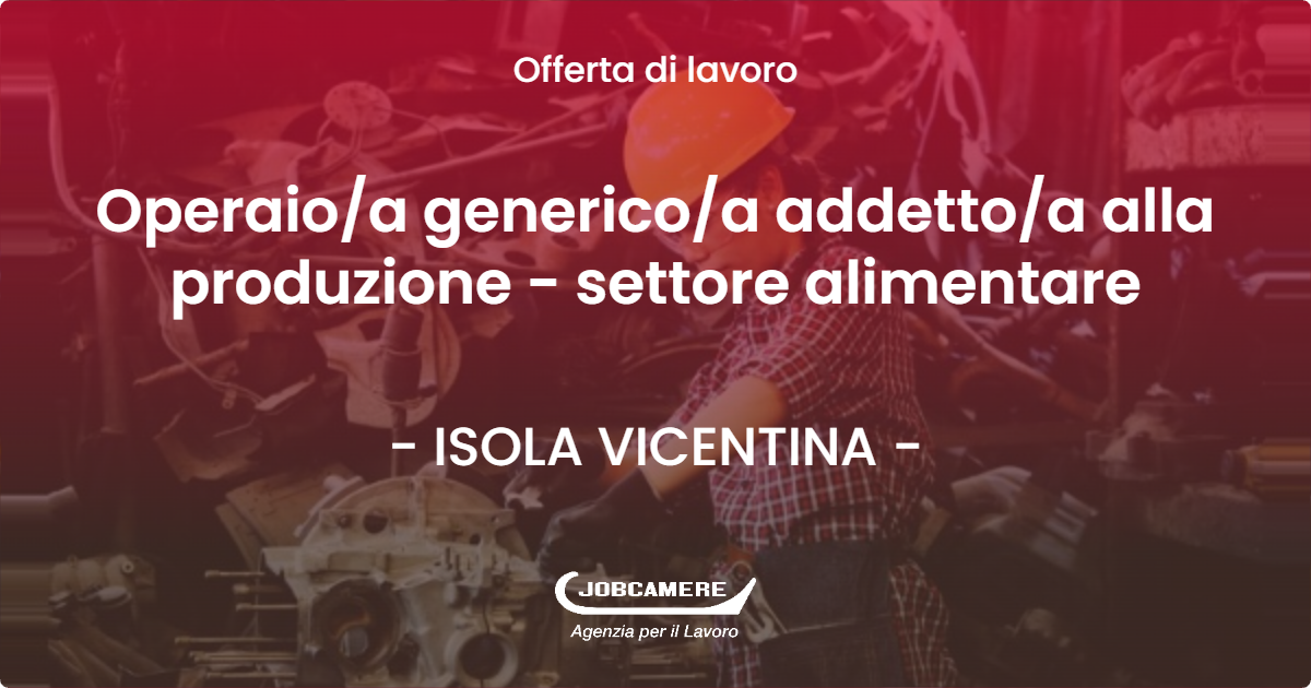 OFFERTA LAVORO - Operaio/a generico/a addetto/a alla produzione - settore alimentare - ISOLA VICENTINA (VI)