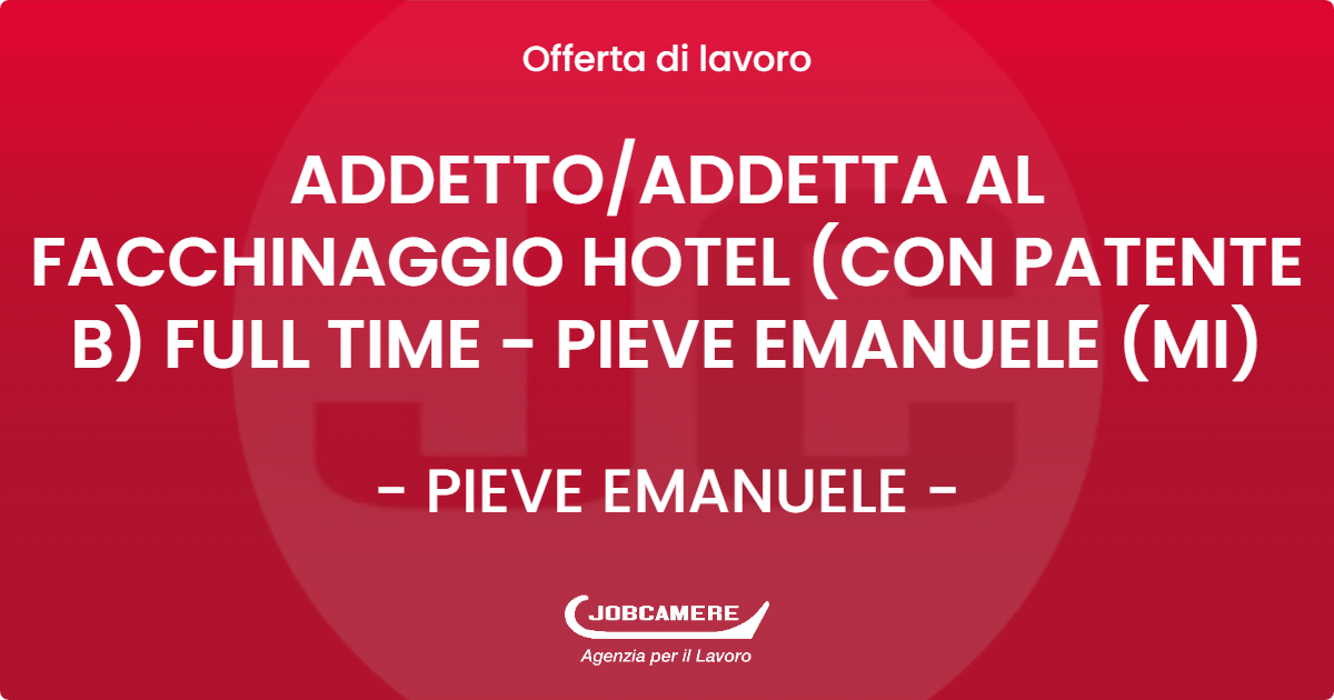 OFFERTA LAVORO - ADDETTO/ADDETTA AL FACCHINAGGIO HOTEL (CON PATENTE B) FULL TIME - PIEVE EMANUELE (MI) - PIEVE EMANUELE (MI)