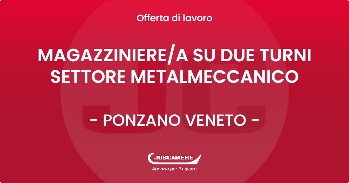 OFFERTA LAVORO - MAGAZZINIERE/A SU DUE TURNI SETTORE METALMECCANICO - PONZANO VENETO (TV)