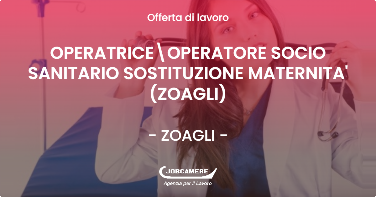 OFFERTA LAVORO - OPERATRICE\OPERATORE SOCIO SANITARIO SOSTITUZIONE MATERNITA' (ZOAGLI) - ZOAGLI (GE)
