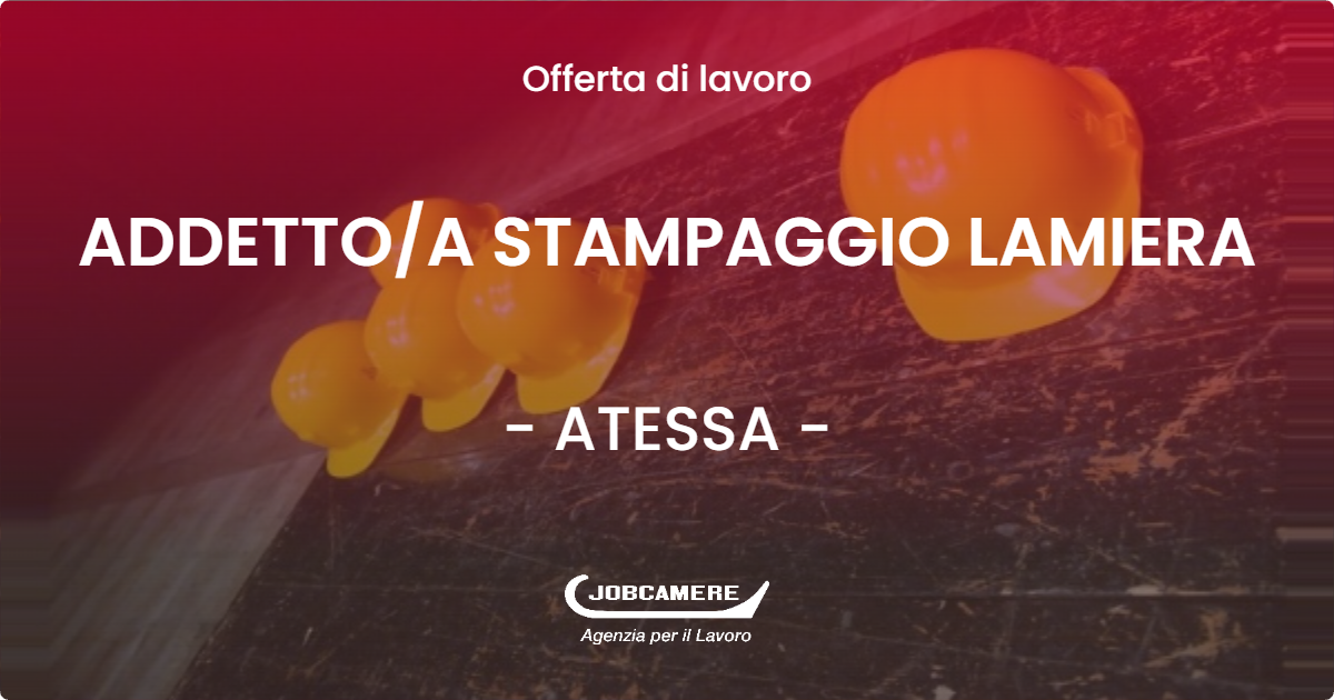 OFFERTA LAVORO - ADDETTO/A STAMPAGGIO LAMIERA - ATESSA (CH)