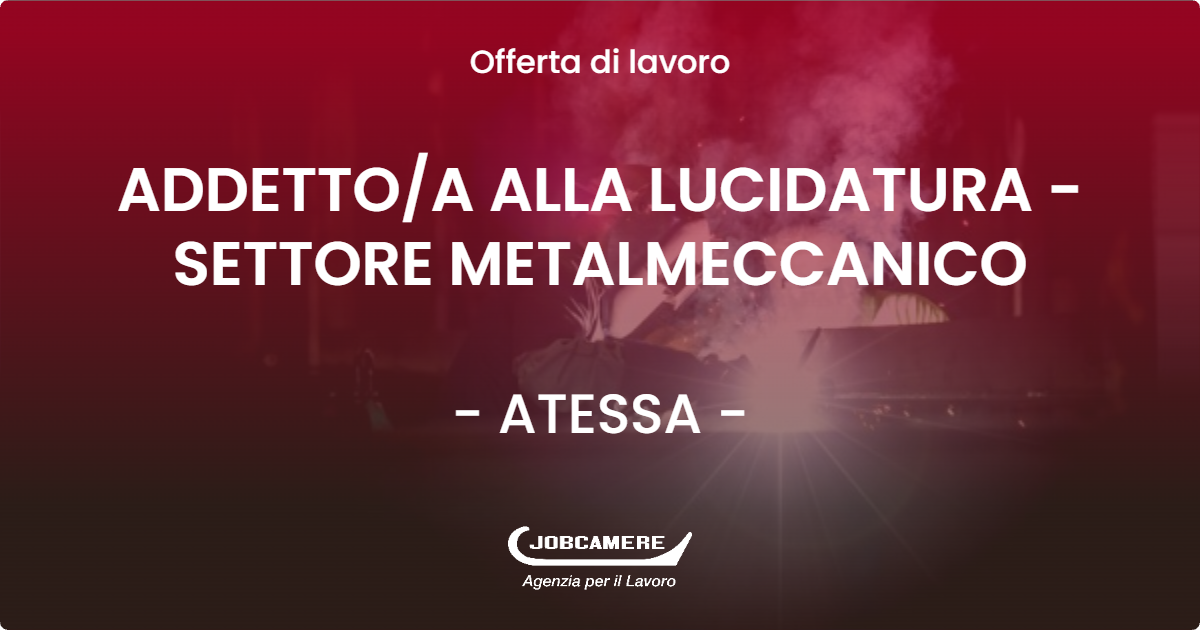 OFFERTA LAVORO - ADDETTO/A ALLA LUCIDATURA - SETTORE METALMECCANICO - ATESSA (CH)