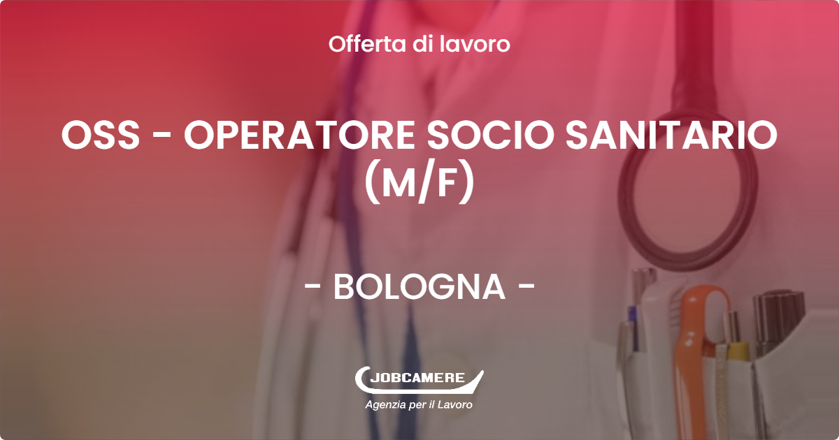 OFFERTA LAVORO - OSS - OPERATORE SOCIO SANITARIO (M/F) - BOLOGNA (BO)