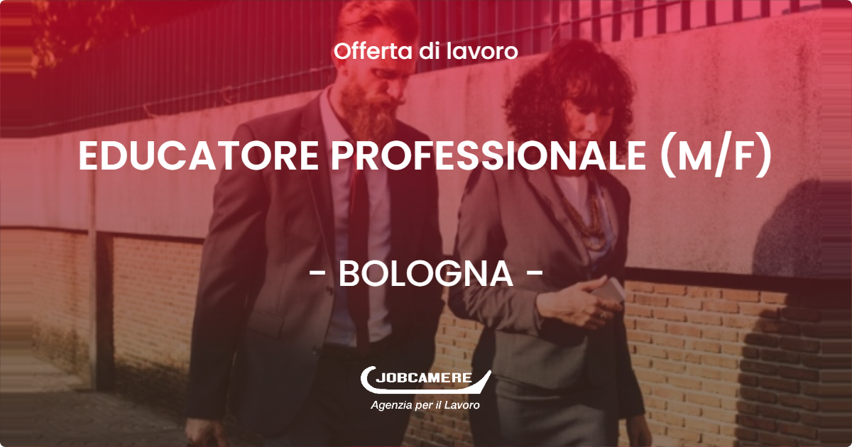 OFFERTA LAVORO - EDUCATORE PROFESSIONALE (M/F) - BOLOGNA (BO)