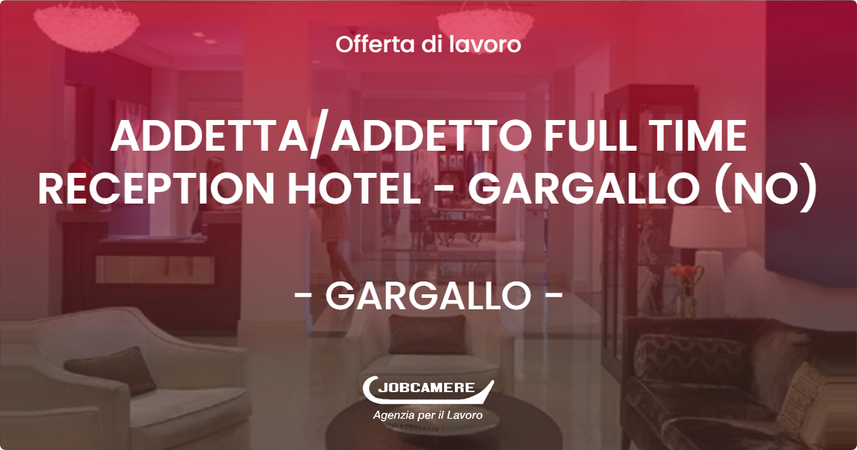 OFFERTA LAVORO - ADDETTA/ADDETTO FULL TIME  RECEPTION HOTEL - GARGALLO (NO) - GARGALLO (NO)