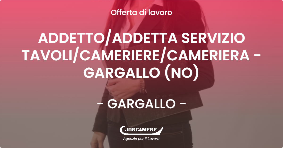 OFFERTA LAVORO - ADDETTO/ADDETTA SERVIZIO TAVOLI/CAMERIERE/CAMERIERA - GARGALLO (NO) - GARGALLO (NO)