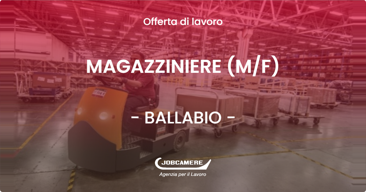 OFFERTA LAVORO - MAGAZZINIERE (M/F) - BALLABIO (LC)