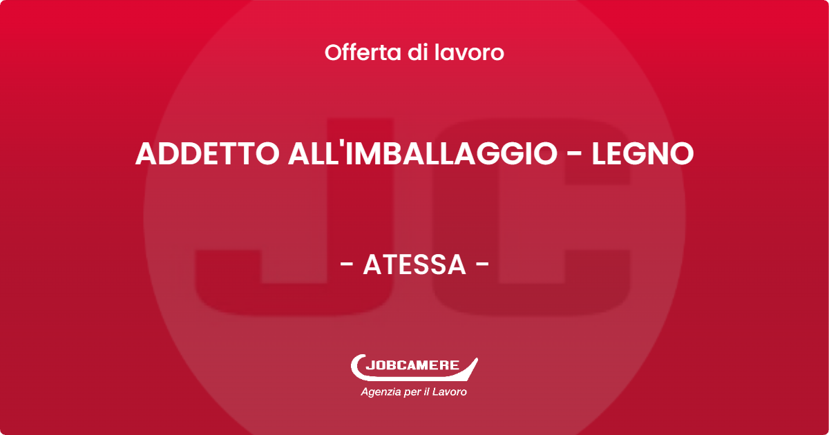 OFFERTA LAVORO - ADDETTO ALL'IMBALLAGGIO - LEGNO - ATESSA (CH)