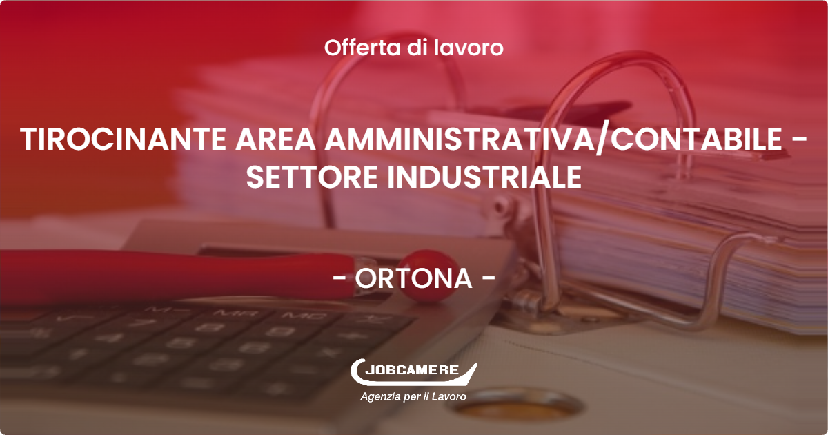 OFFERTA LAVORO - TIROCINANTE AREA AMMINISTRATIVA/CONTABILE - SETTORE INDUSTRIALE - ORTONA (CH)
