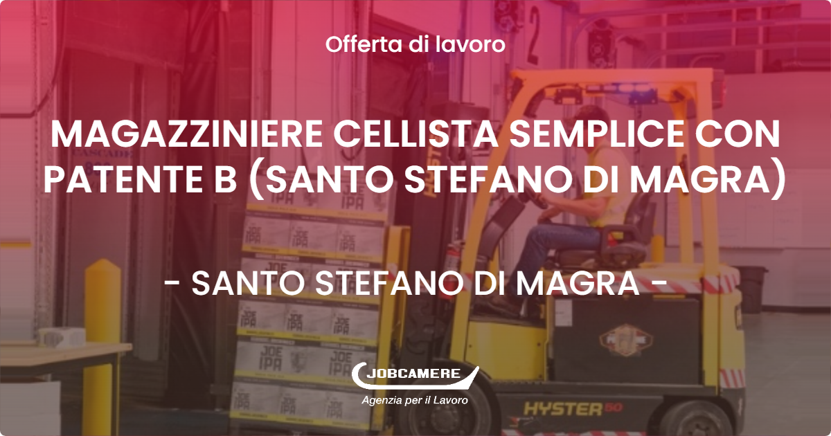 OFFERTA LAVORO - MAGAZZINIERE CELLISTA SEMPLICE CON PATENTE B (SANTO STEFANO DI MAGRA) - SANTO STEFANO DI MAGRA (SP)