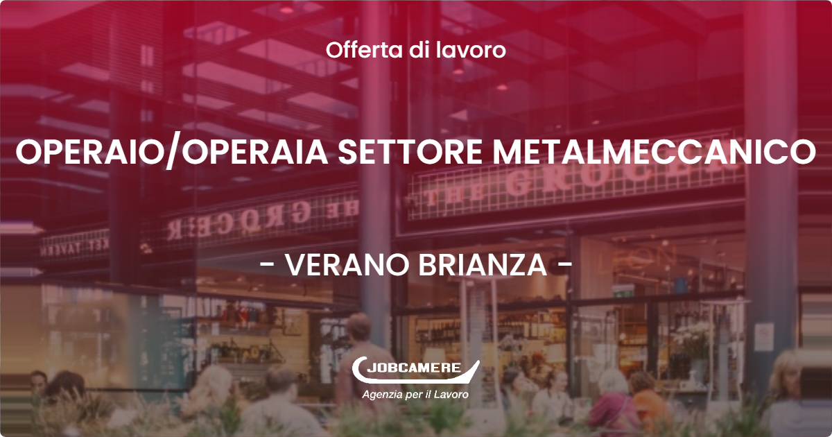 OFFERTA LAVORO - OPERAIO/OPERAIA SETTORE METALMECCANICO - VERANO BRIANZA (MB)