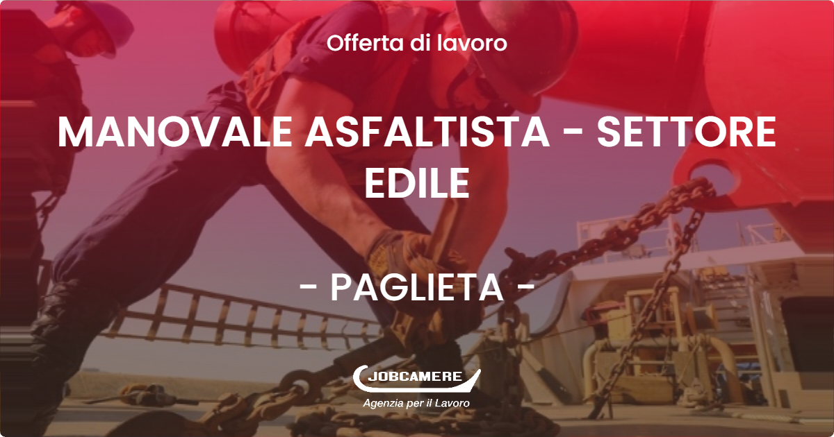OFFERTA LAVORO - MANOVALE ASFALTISTA - SETTORE EDILE - PAGLIETA (CH)