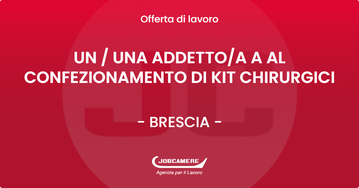OFFERTA LAVORO - UN / UNA ADDETTO/A A AL CONFEZIONAMENTO DI KIT CHIRURGICI - BRESCIA (BS)
