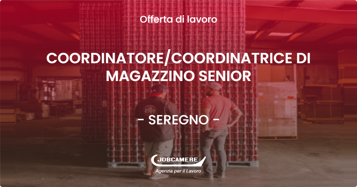 OFFERTA LAVORO - COORDINATORE/COORDINATRICE DI MAGAZZINO SENIOR - SEREGNO (MB)
