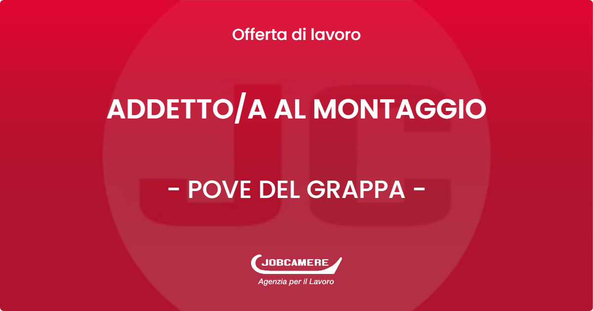 OFFERTA LAVORO - ADDETTO/A AL MONTAGGIO - POVE DEL GRAPPA (VI)