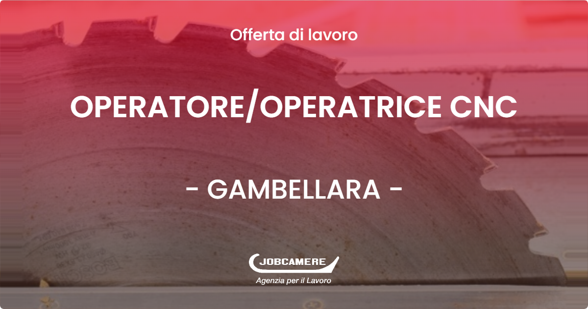 OFFERTA LAVORO - OPERATORE/OPERATRICE CNC - GAMBELLARA (VI)