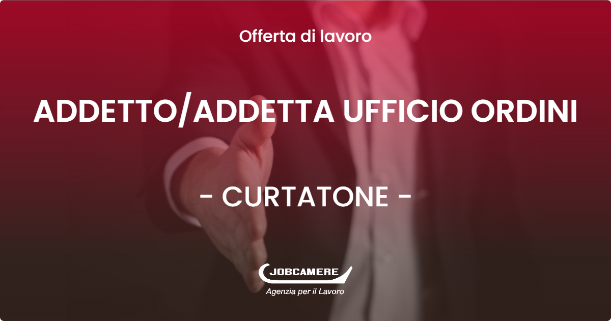 OFFERTA LAVORO - ADDETTO/ADDETTA UFFICIO ORDINI - CURTATONE (MN)