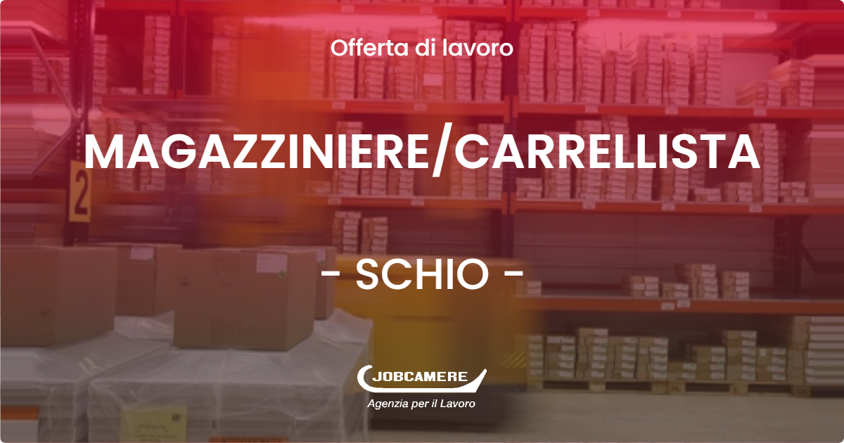 OFFERTA LAVORO - MAGAZZINIERE/CARRELLISTA - SCHIO (VI)
