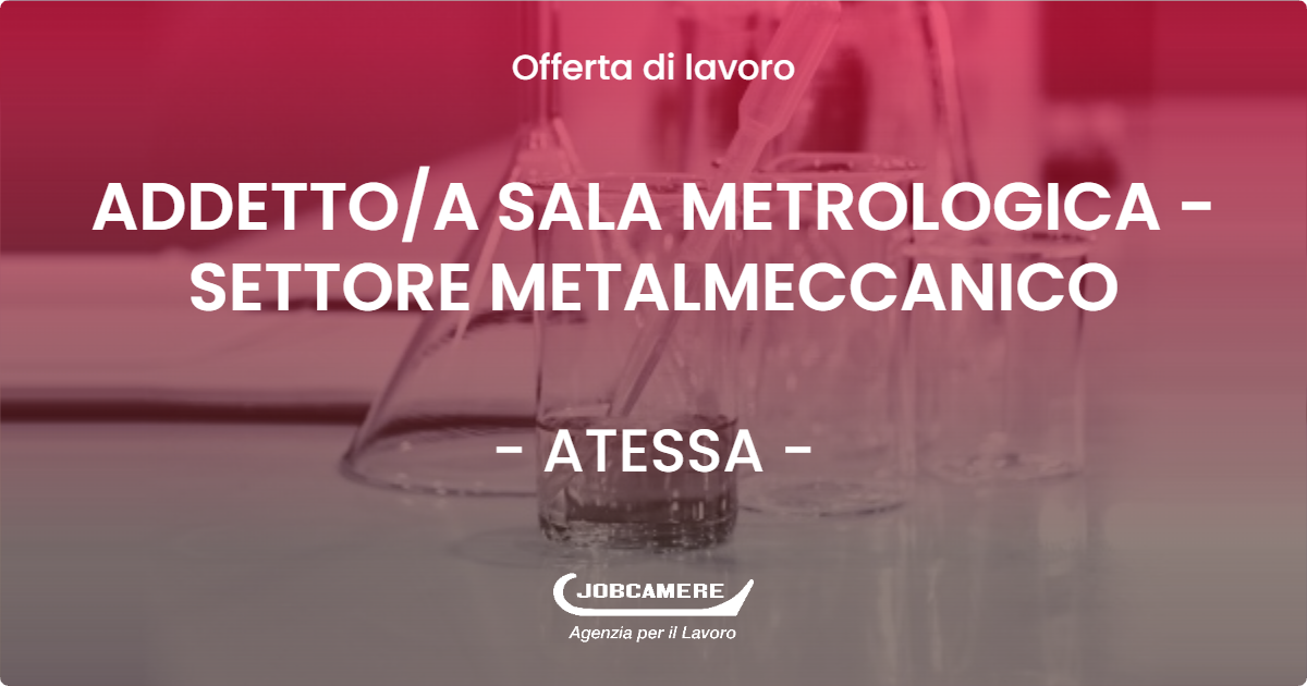 OFFERTA LAVORO - ADDETTOA SALA METROLOGICA - SETTORE METALMECCANICO - ATESSA