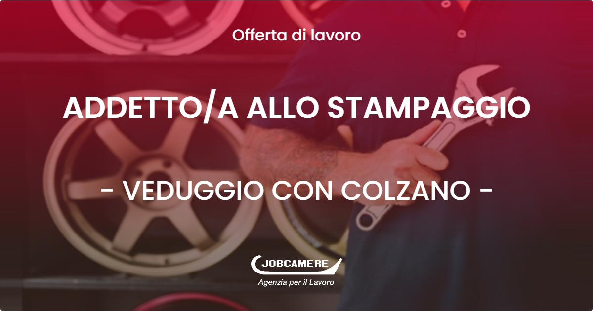OFFERTA LAVORO - ADDETTO/A ALLO STAMPAGGIO - VEDUGGIO CON COLZANO (MB)