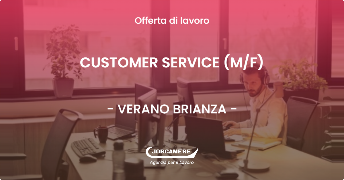 OFFERTA LAVORO - CUSTOMER SERVICE (M/F) - VERANO BRIANZA (MB)