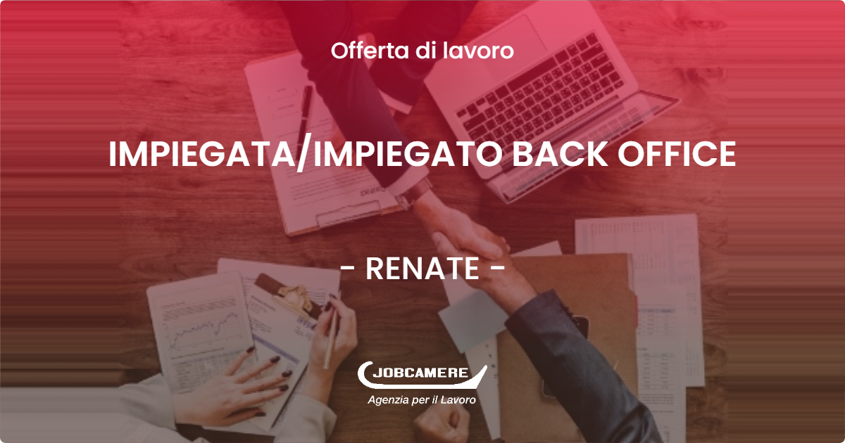 OFFERTA LAVORO - IMPIEGATA/IMPIEGATO BACK OFFICE - RENATE (MB)